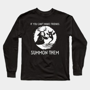 If You Can't Make Friends Summon Them (dark) Long Sleeve T-Shirt